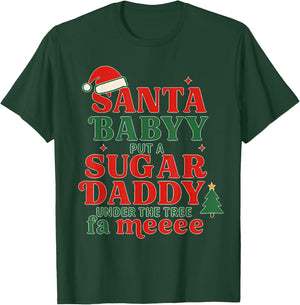 Santa Baby Put A Sugar Daddy Under The Tree FA Me Christmas T-Shirt - T-Shirt | Forest