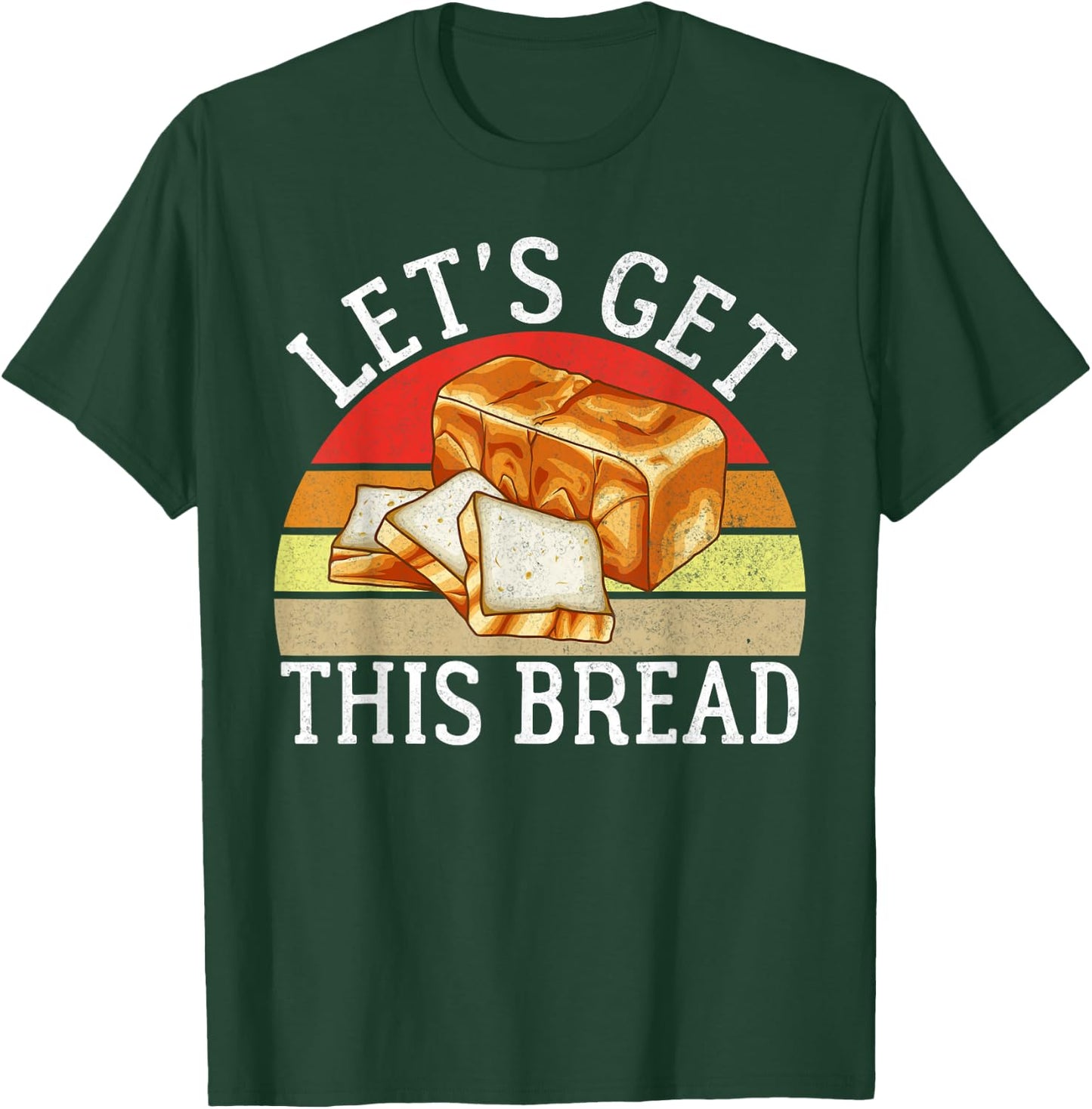 Lets get this Bread Baking T-Shirt - T-Shirt | Forest