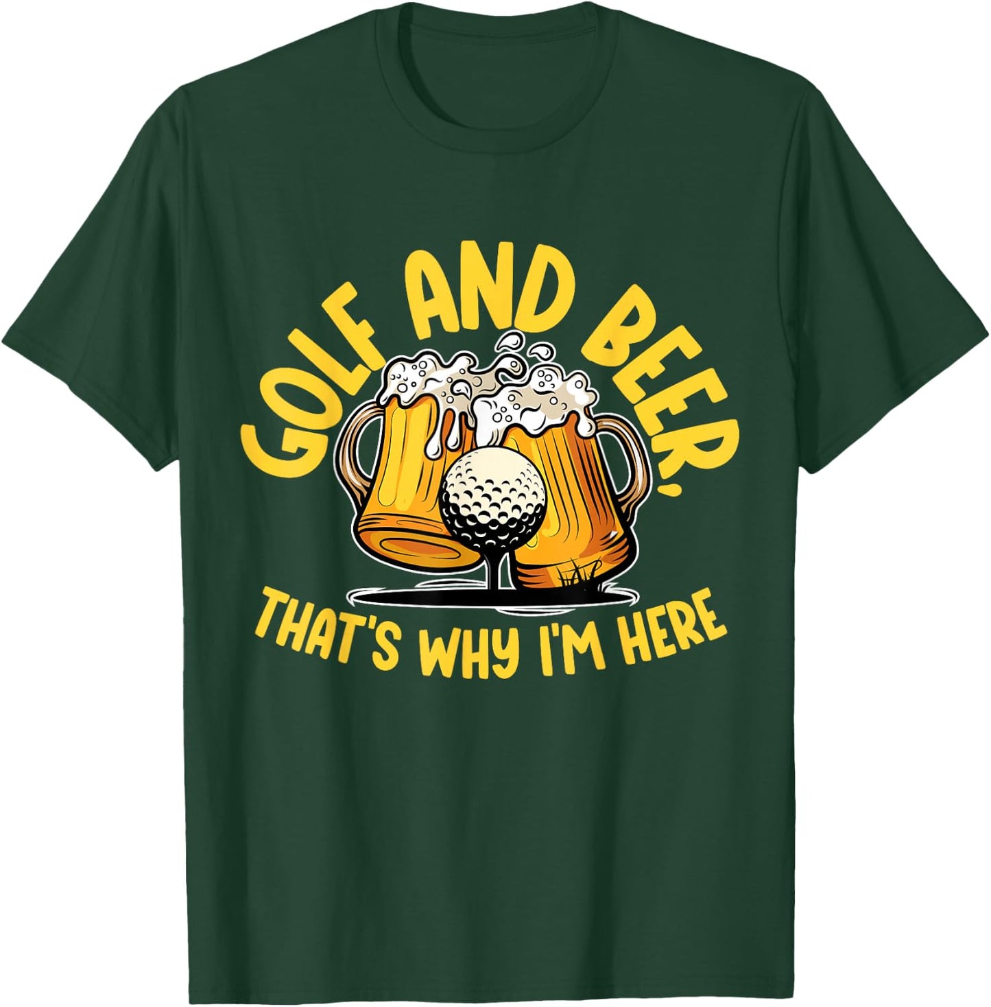 Golf And Beer, That's Why I'm Here Golf Sport Lover, Golfer1 T-Shirt - T-Shirt | Forest
