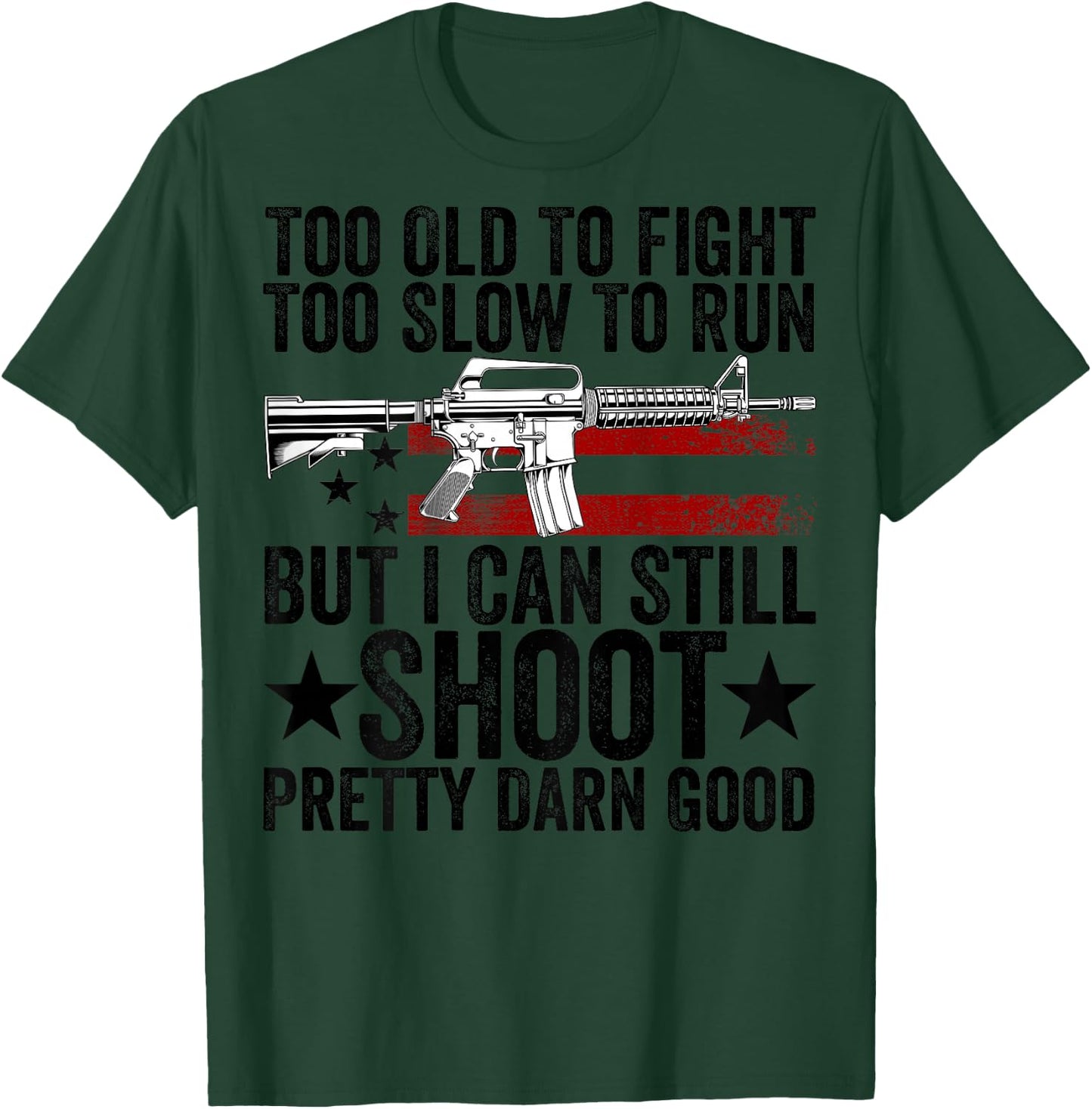 Funny Too Old To Fight Too Slow To Run But I Can Still Shoot T-Shirt - T-Shirt | Forest