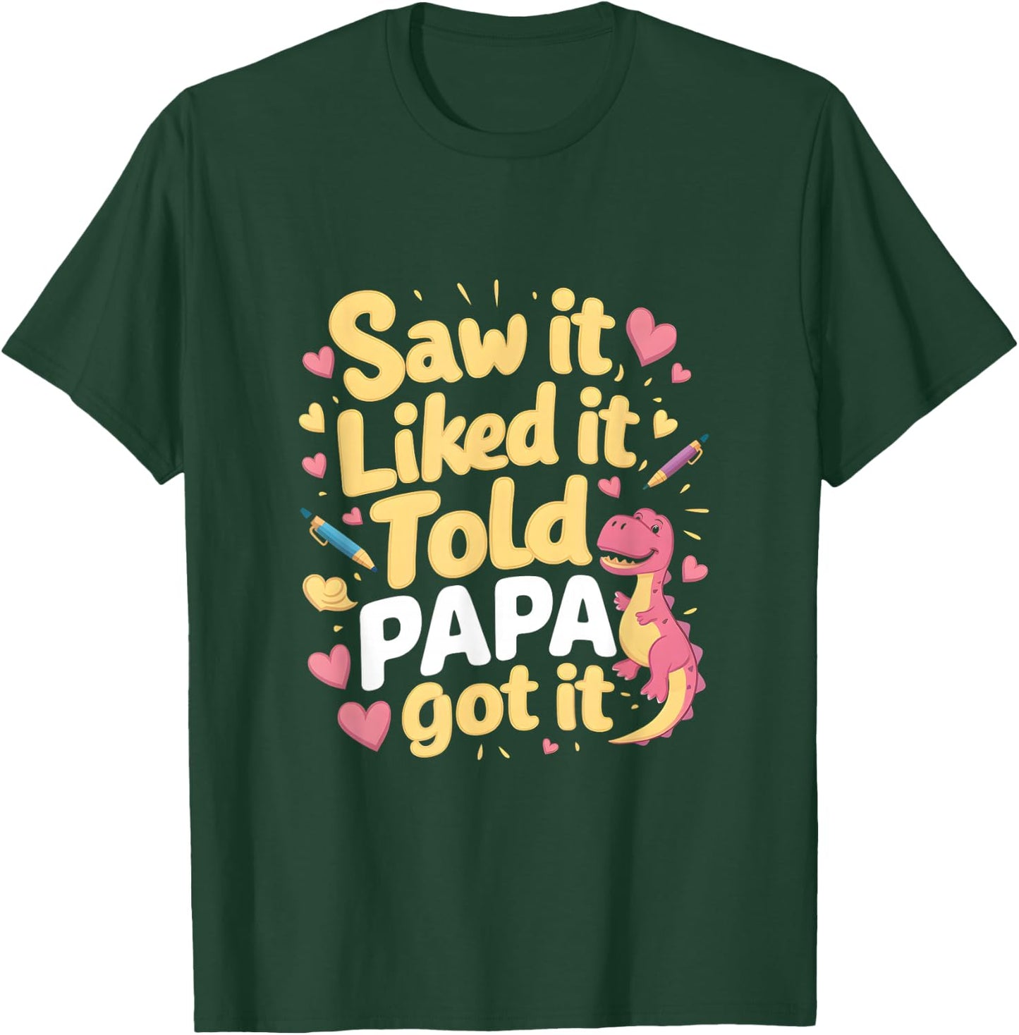 Fun Saw It Liked It Told Papa Got It Awesome Boys Girls Kids T-Shirt - T-Shirt | Forest