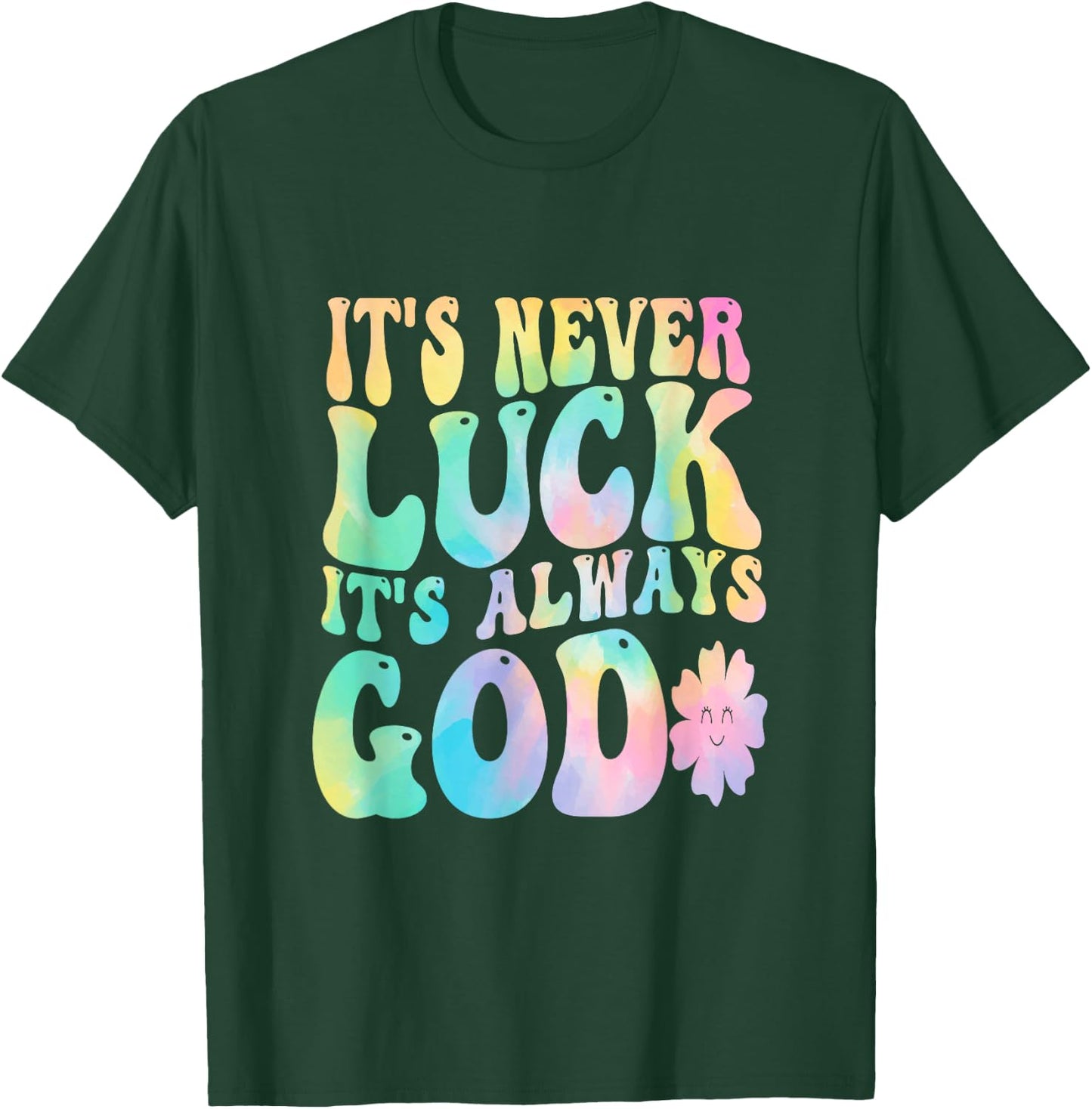 It's Never Luck It's Always God T-Shirt - T-Shirt | Forest