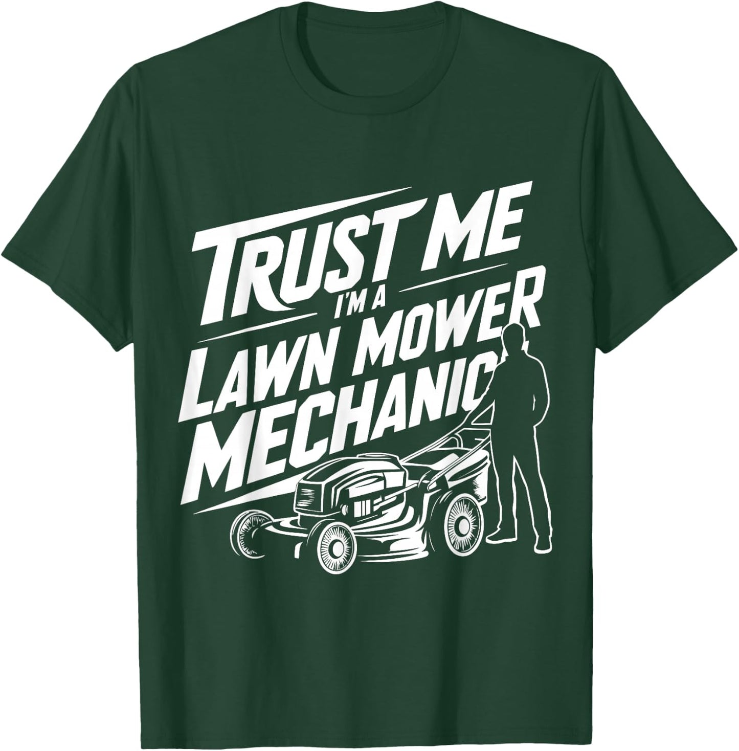 Funny Gardening Father Trust Me I'm a Lawn Mower Mechanic T-Shirt - T-Shirt | Forest