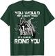 You Would Be Loud Too If I Was Riding You Motorcycle T-Shirt - T-Shirt | Forest
