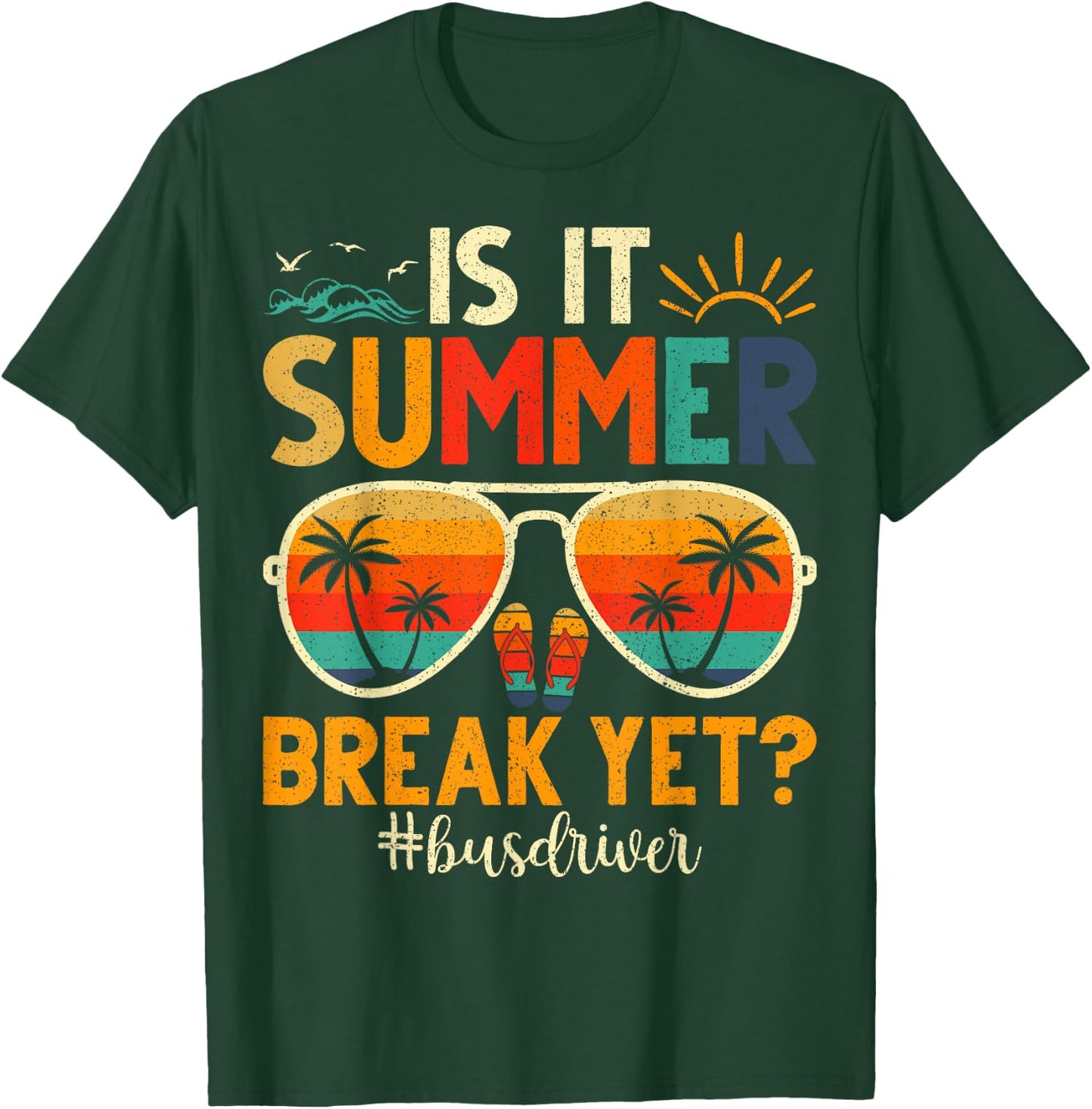 Is It Summer Break Yet Bus Driver Last Day Of School Men Women Girls Kids T-Shirt - T-Shirt | Forest