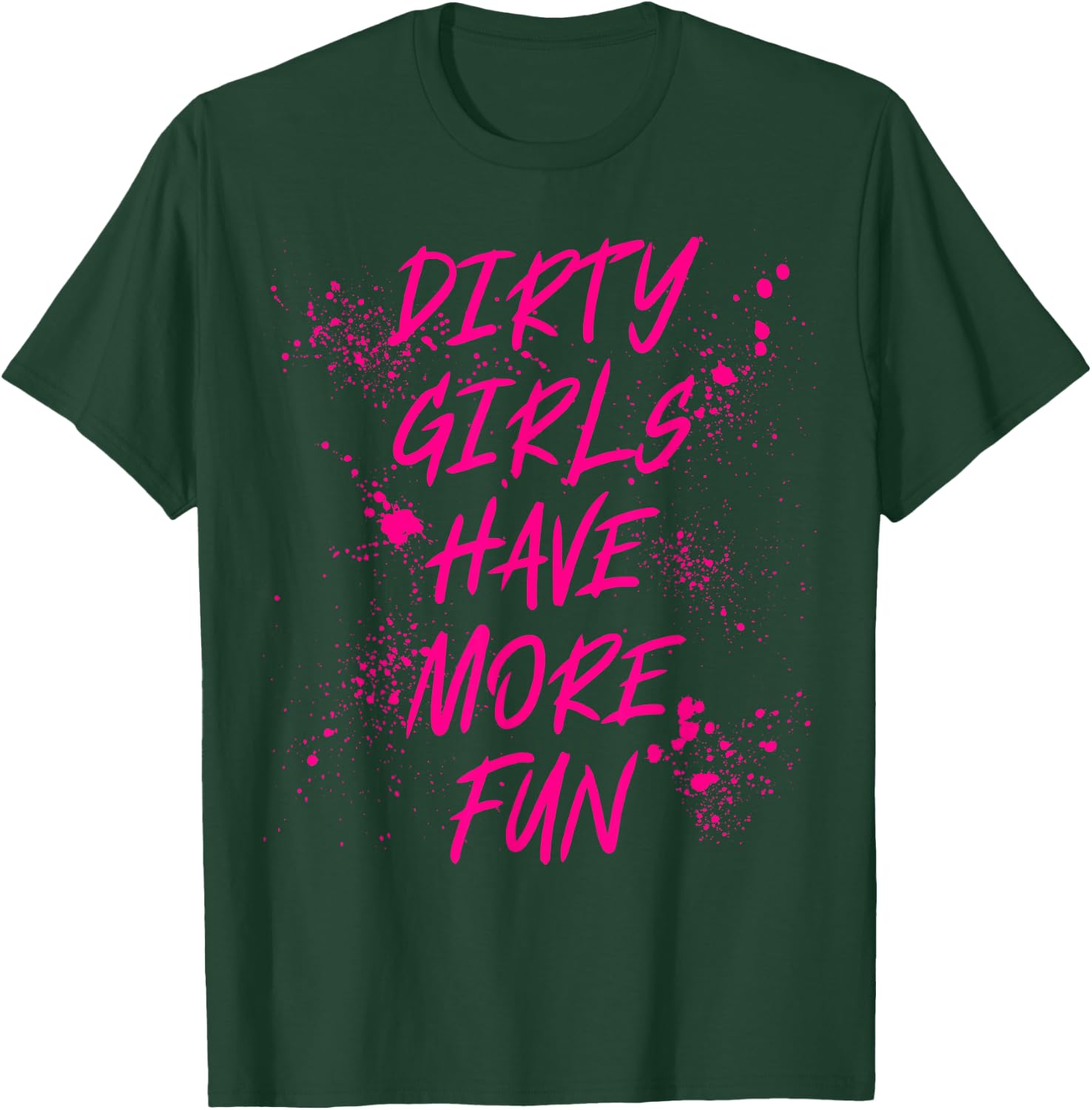 Dirty Girls Have More Fun Mudder Mudding Mud Run Girl Women T-Shirt - T-Shirt | Forest
