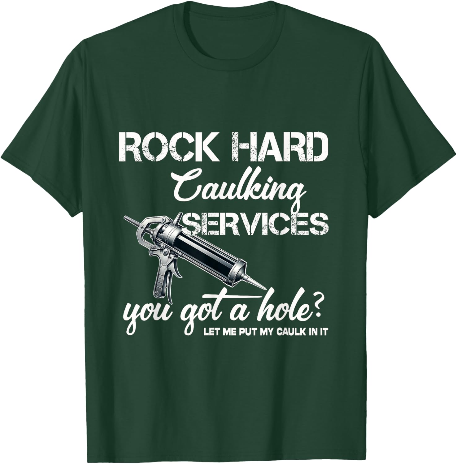 Rock Hard Caulking Services Funny Shirts Adult Humor T-Shirt - T-Shirt | Forest