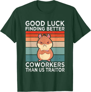 Good Luck Finding Better Coworkers Traitor Coworker Leaving T-Shirt - T-Shirt | Forest