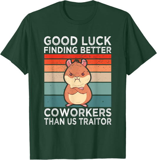 Good Luck Finding Better Coworkers Traitor Coworker Leaving T-Shirt - T-Shirt | Forest