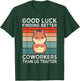 Good Luck Finding Better Coworkers Traitor Coworker Leaving T-Shirt - T-Shirt | Forest
