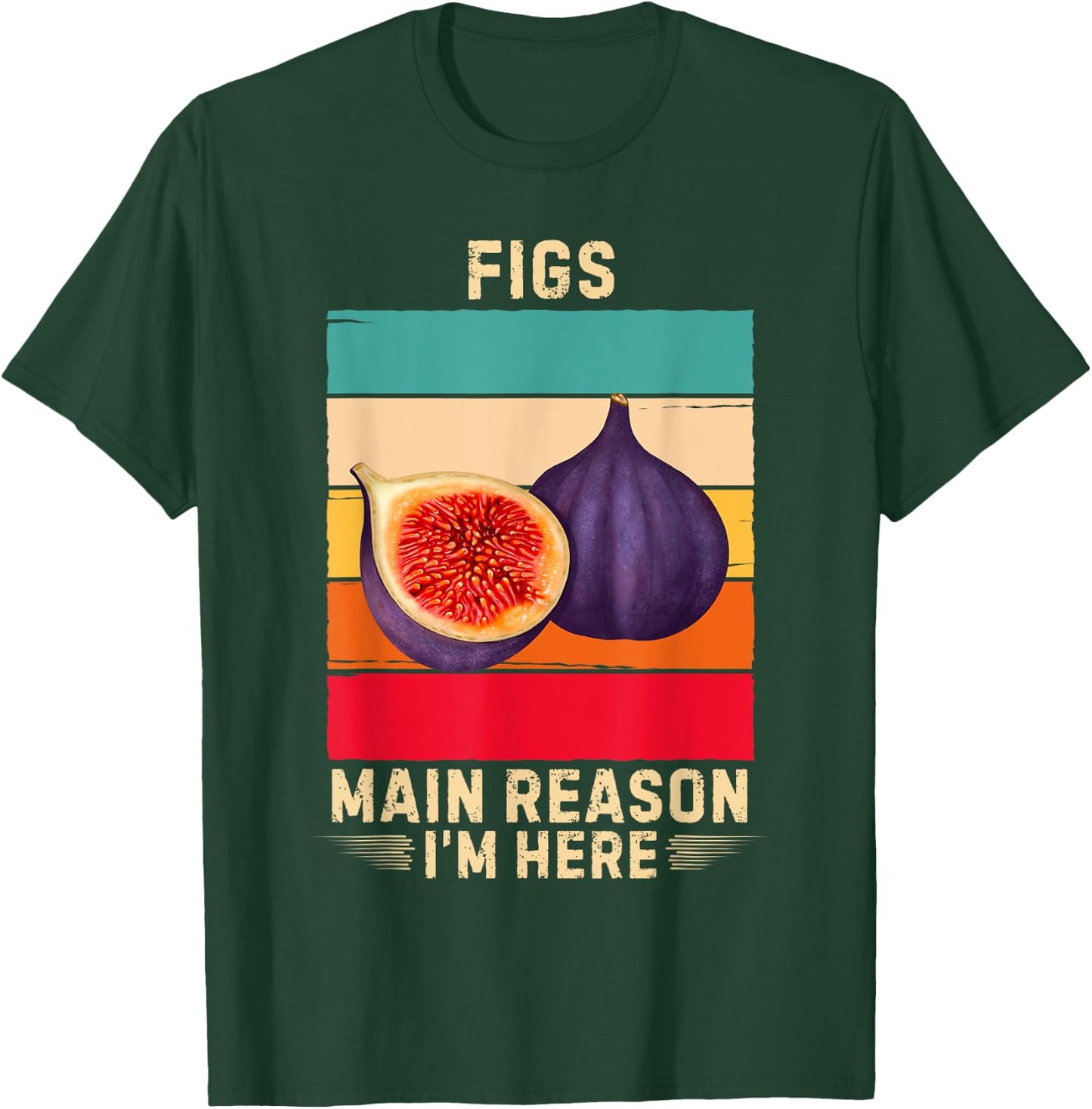 Retro Figs Main Reason I'm Here Figs Fruit Lover T-Shirt - T-Shirt | Forest