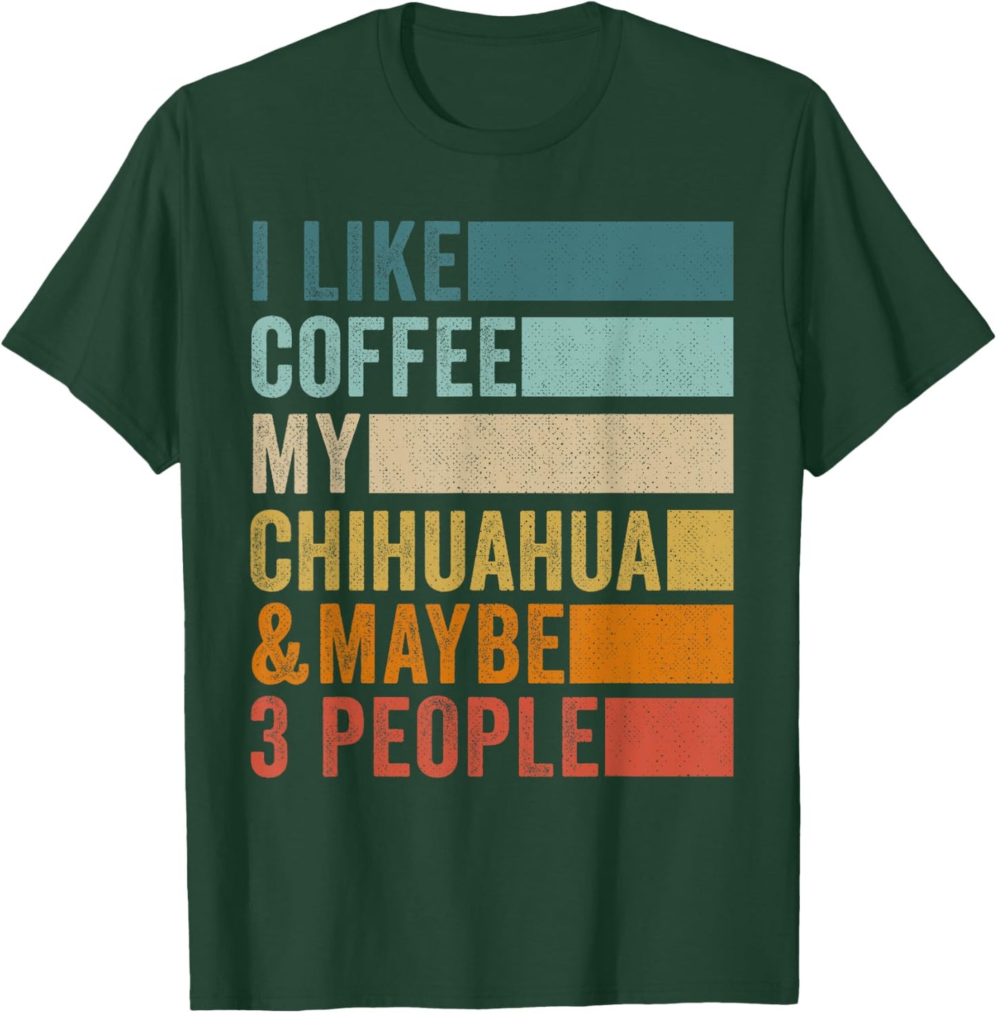 I Like Coffee My Chihuahua & Maybe 3 People Vintage Retro T-Shirt - T-Shirt | Forest