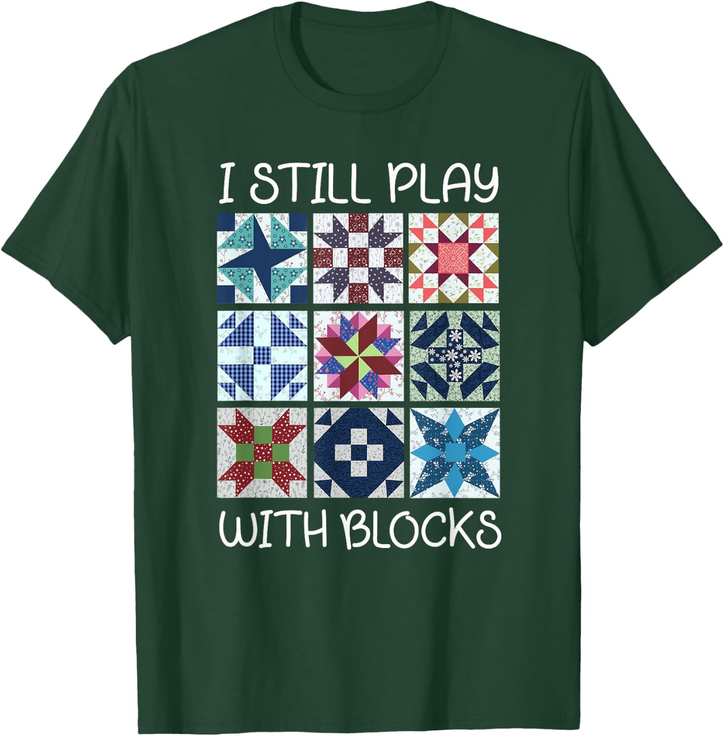 I Still Play With Blocks Quilt Funny Quilting T-Shirt - T-Shirt | Forest