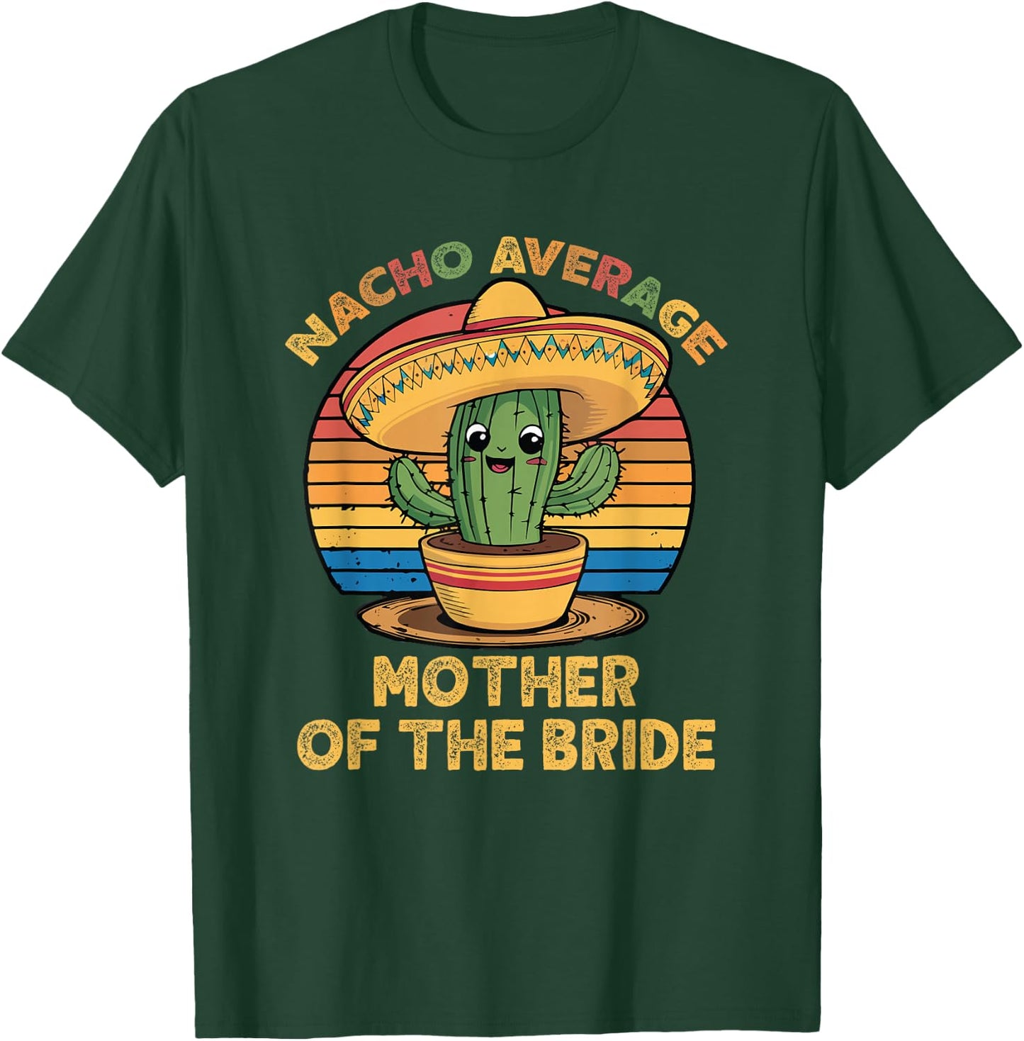 Nacho Average Mother Of The Bride Mexican Cinco De Mayo T-Shirt - T-Shirt | Forest