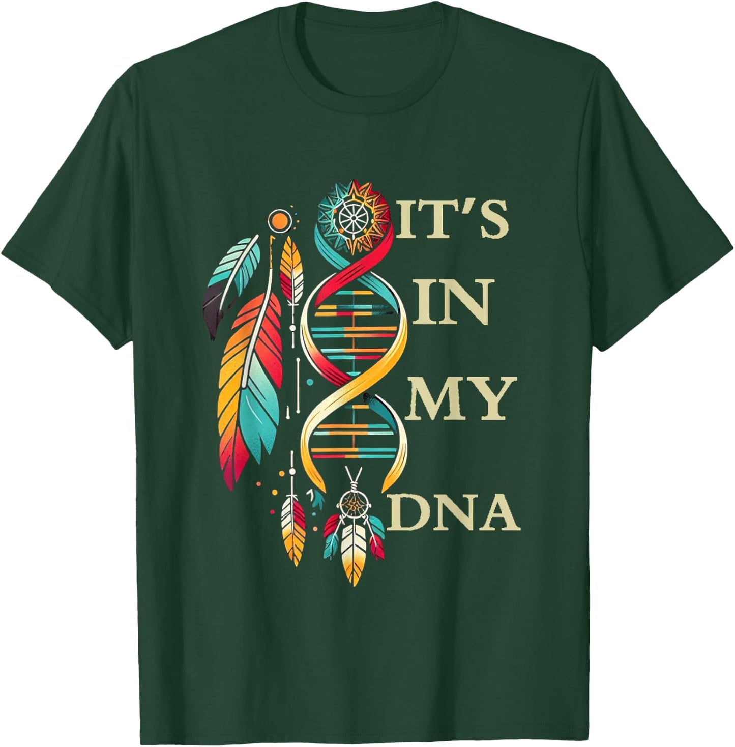 It's In My DNA indigenous Native American Indian Day Pride T-Shirt - T-Shirt | Forest