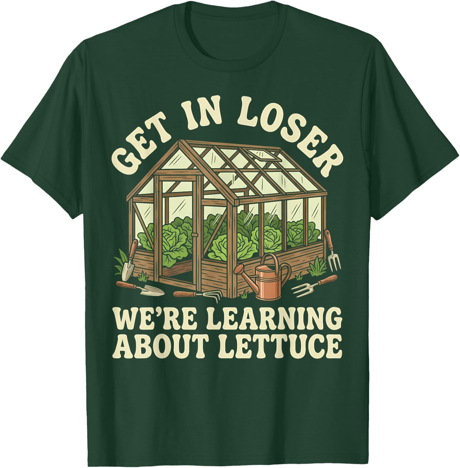 Gardener Get in Loser We're Learning About Lettuce T-Shirt - T-Shirt | Forest