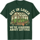 Gardener Get in Loser We're Learning About Lettuce T-Shirt - T-Shirt | Forest