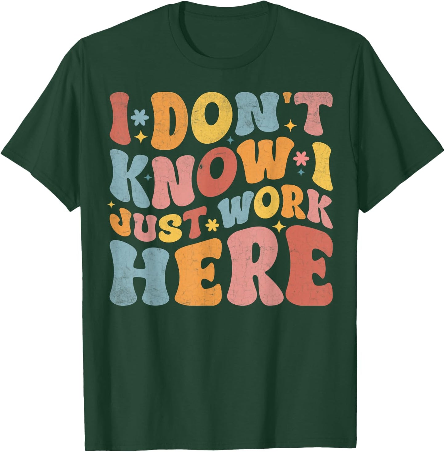 I Don't Know I Just Work Here funny Humorous Sayings , Small, Black T-Shirt - T-Shirt | Forest