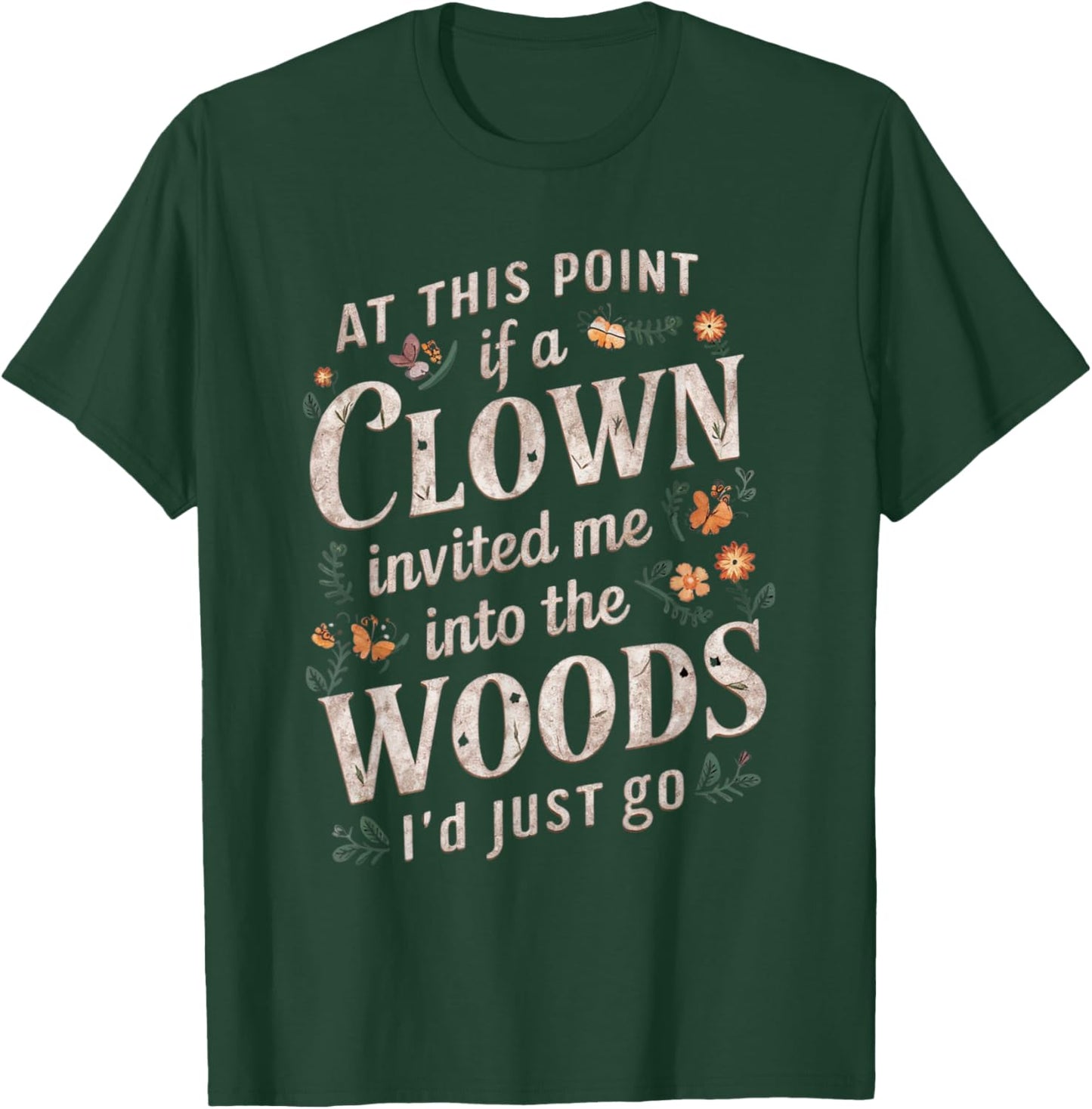 At this point if clown invited me into the woods I'd just go T-Shirt - T-Shirt | Forest
