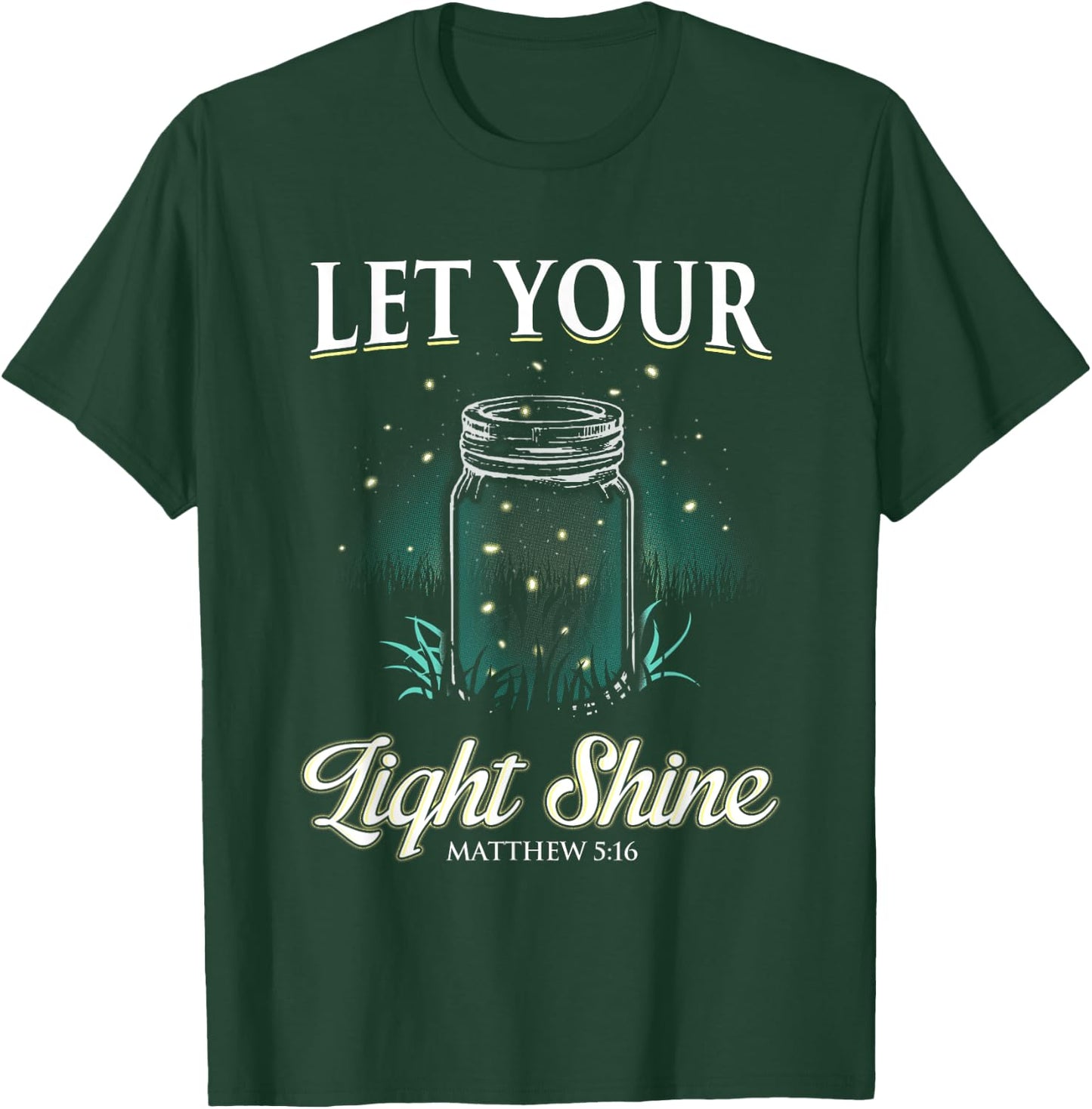Let Your Light Shine Matthew 5:16 T-Shirt - T-Shirt | Forest