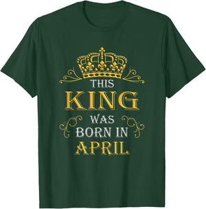This King Was Born In April - April Is My Birthday T-Shirt - T-Shirt | Forest