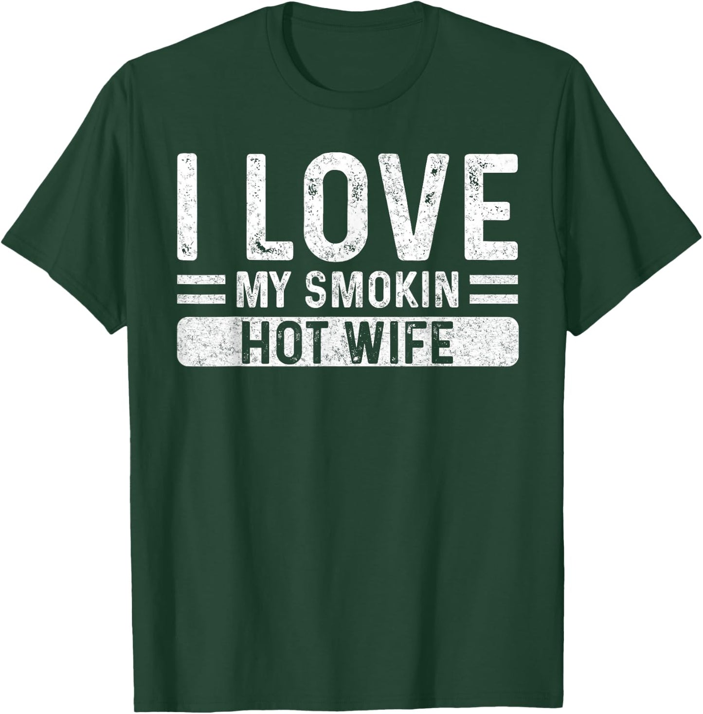 I Love My Smokin Hot Wife - Husband Valentine's Day Funny T-Shirt - T-Shirt | Forest