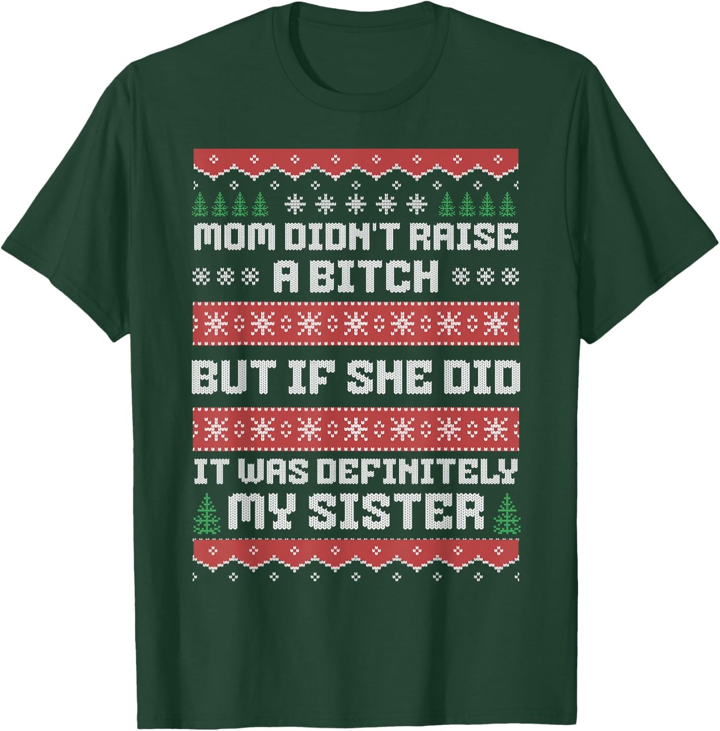 Mom Didn't Raise A Bitch But If She Did It Was My Sister T-Shirt - T-Shirt | Forest