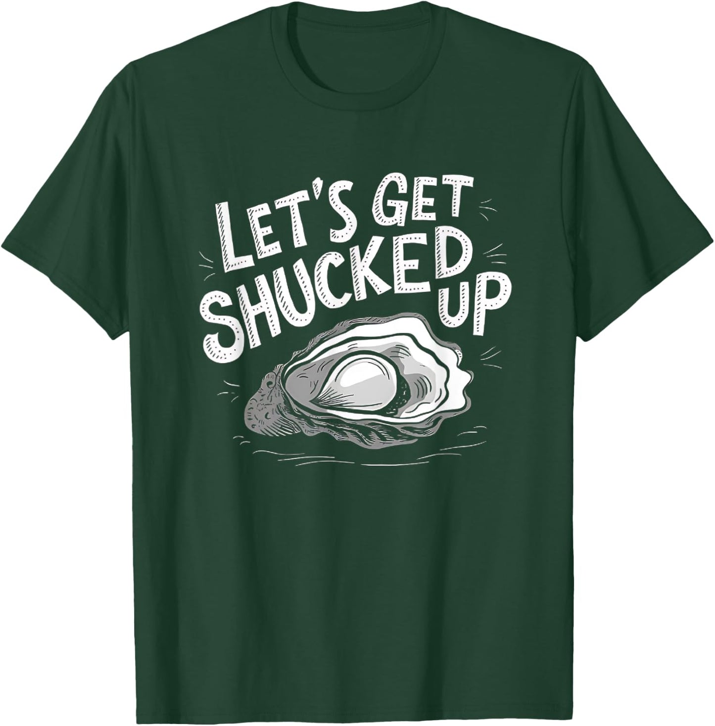 Oyster Let's Get Shucked Up Oyster Shucking Funny Oyster T-Shirt - T-Shirt | Forest