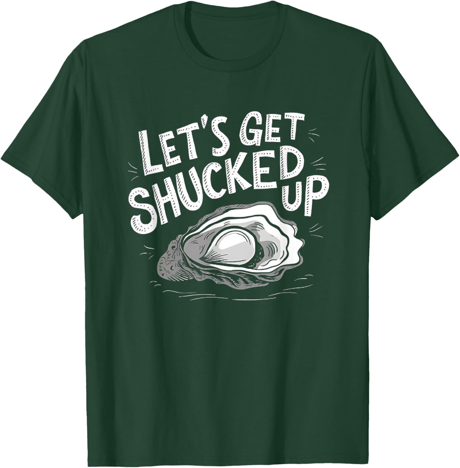 Oyster Let's Get Shucked Up Oyster Shucking Funny Oyster T-Shirt - T-Shirt | Forest