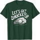 Oyster Let's Get Shucked Up Oyster Shucking Funny Oyster T-Shirt - T-Shirt | Forest