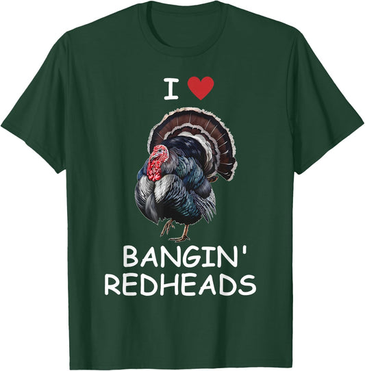 I Love Bangin' Red Heads Turkey Hunting Funny T-Shirt - T-Shirt | Forest