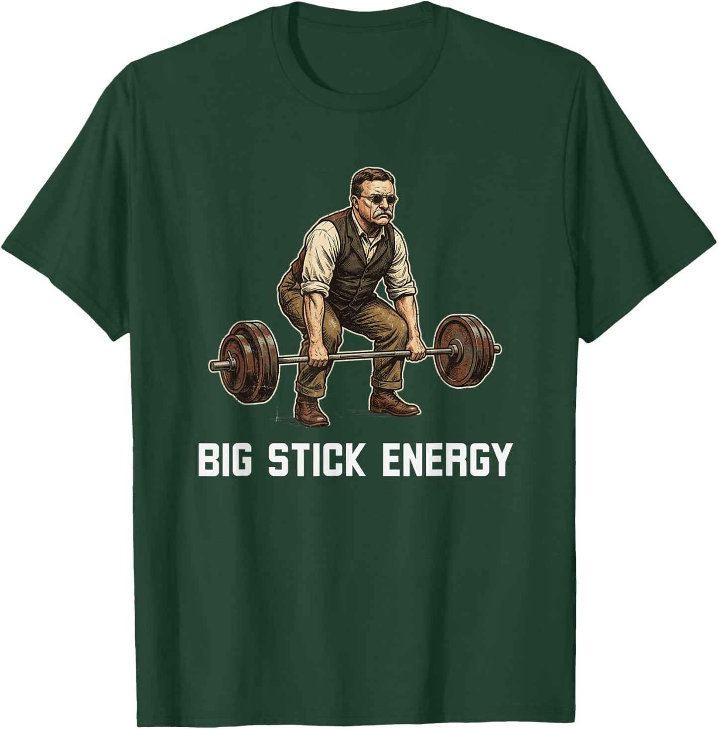 Big Stick Energy Funny Theodore Roosevelt Deadlift Gym T-Shirt - T-Shirt | Forest