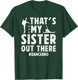 That's My Sister Dance Brother Of A Dancer Brother T-Shirt - T-Shirt | Forest