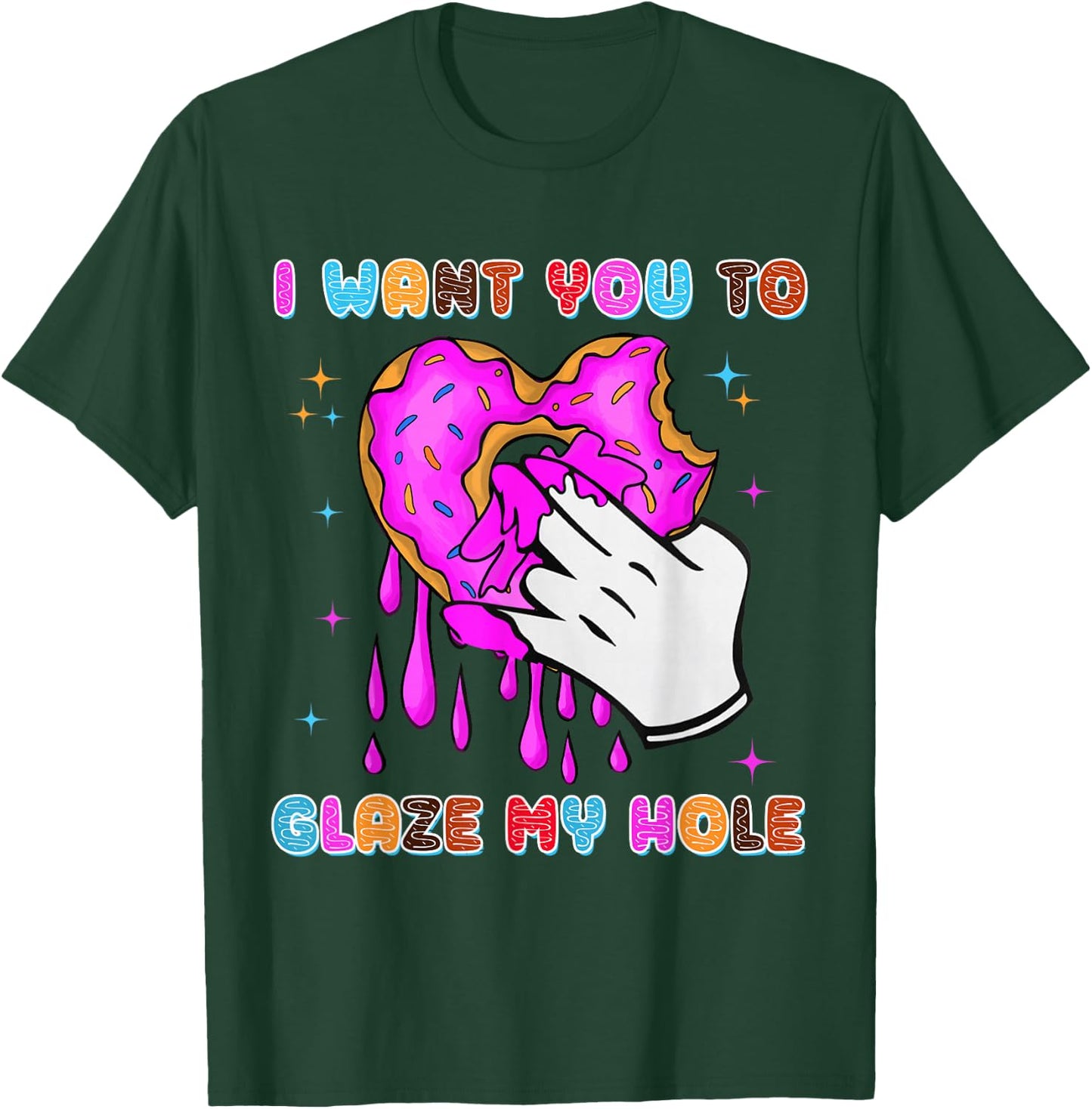 I Want You to Glaze My Hole Funny Donut Women Adult Humor T-Shirt - T-Shirt | Forest