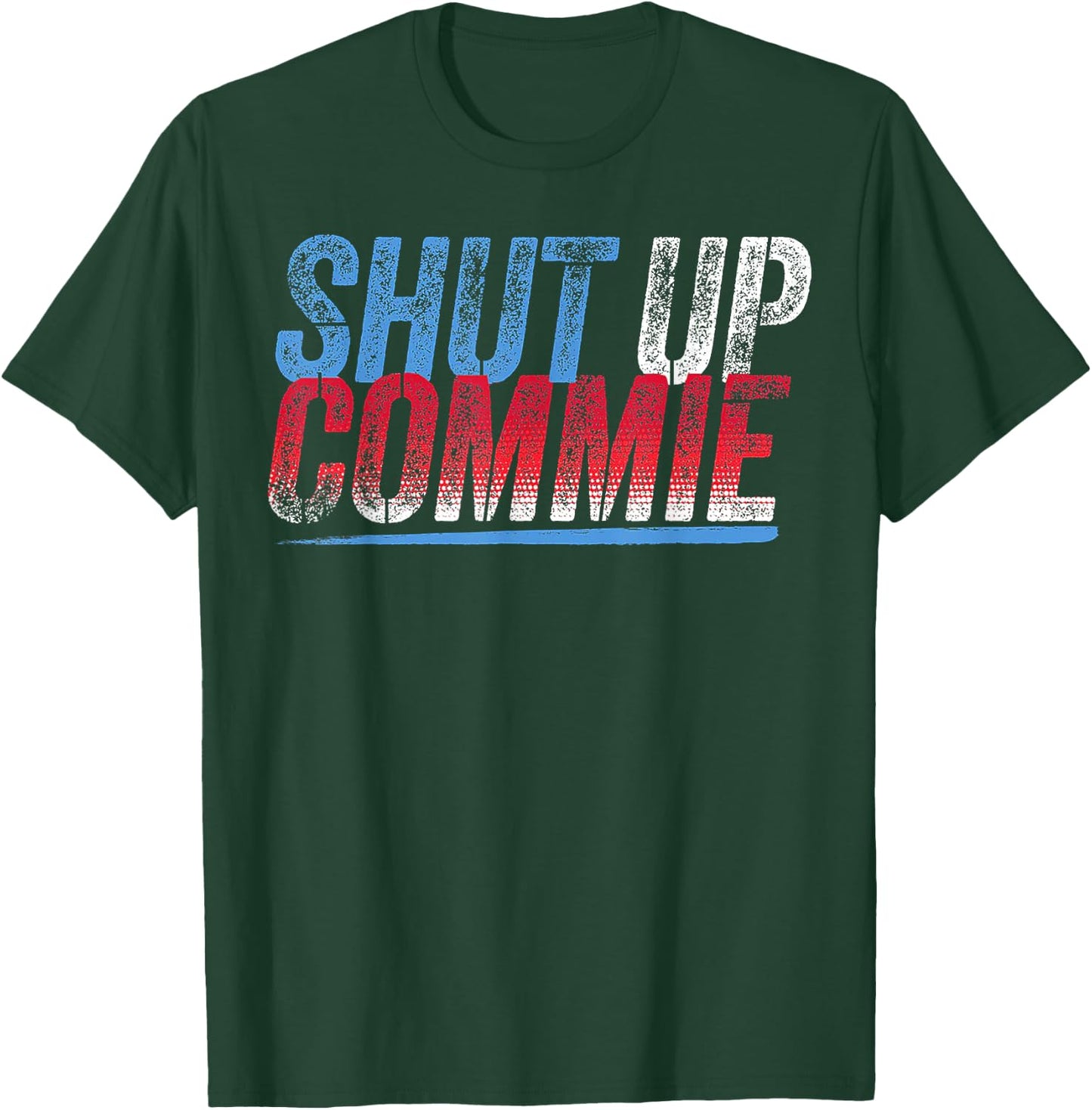 Shut Up Commie T-Shirt - T-Shirt | Forest