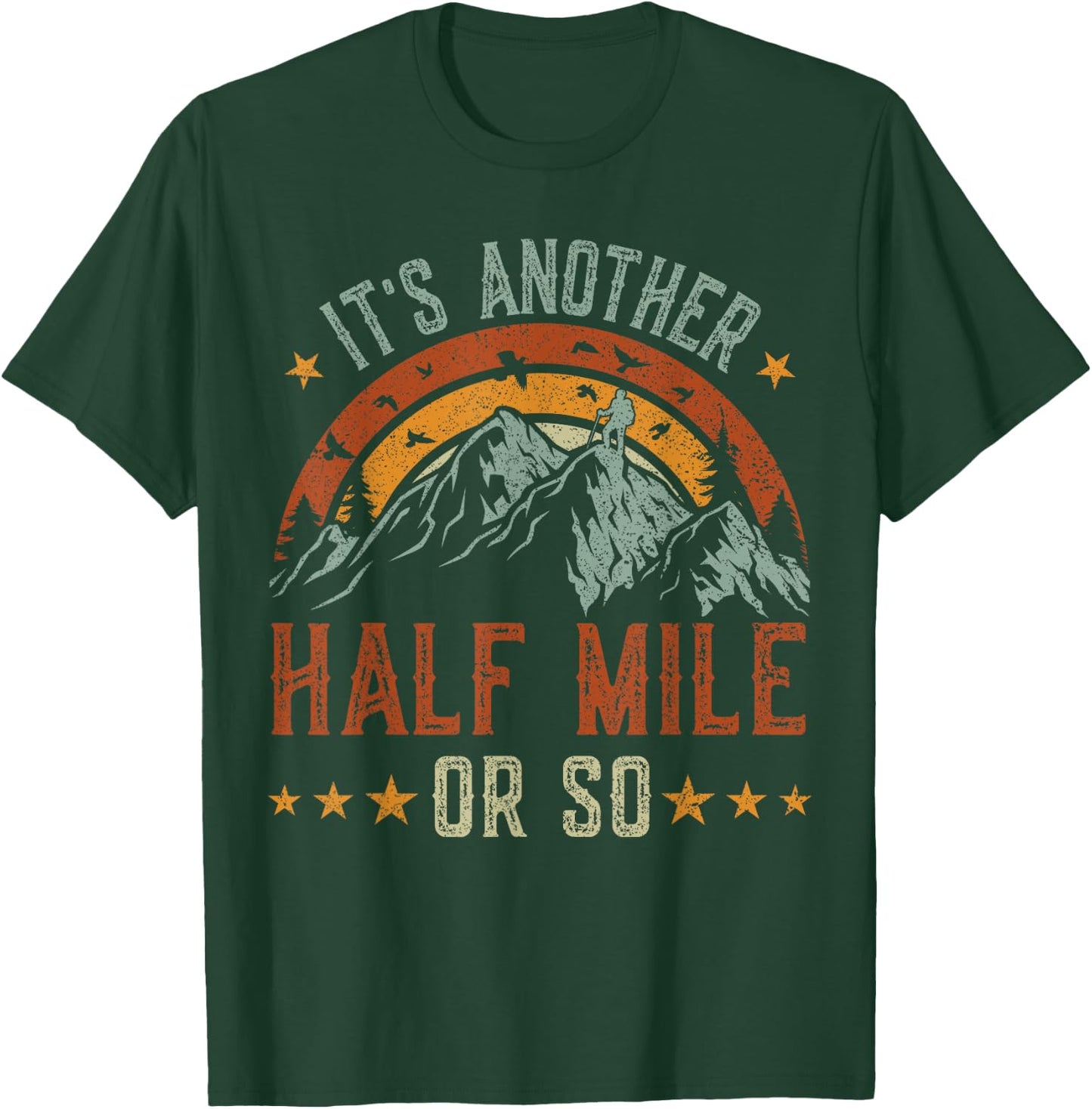It's Another Half Mile Or So , funny hiking shirt men T-Shirt - T-Shirt | Forest