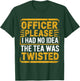 Retro Officer Please I Had No Idea The Tea Was Twisted Funny T-Shirt - T-Shirt | Forest