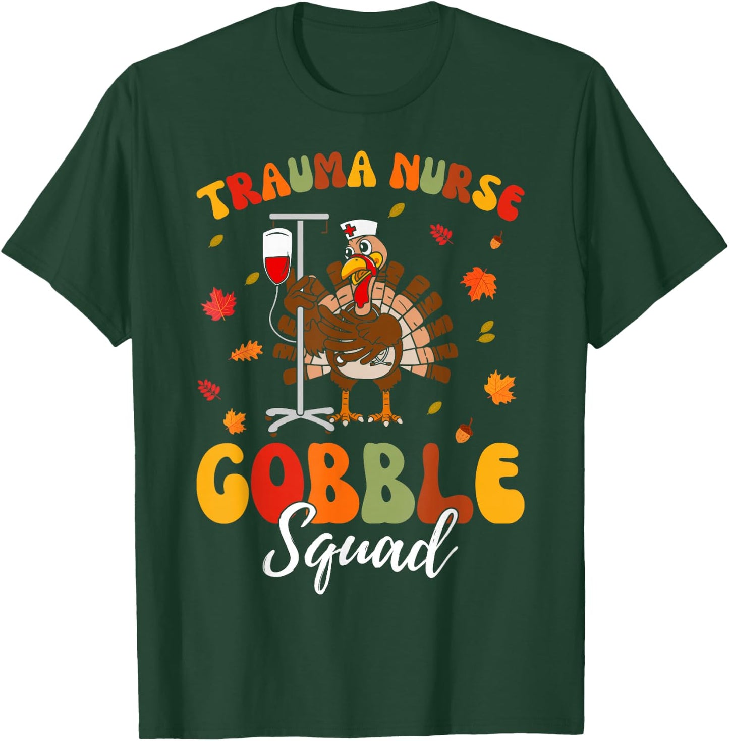 Trauma Nurse Turkey Gobble Squad Trauma Nurse Thanksgiving T-Shirt - T-Shirt | Forest