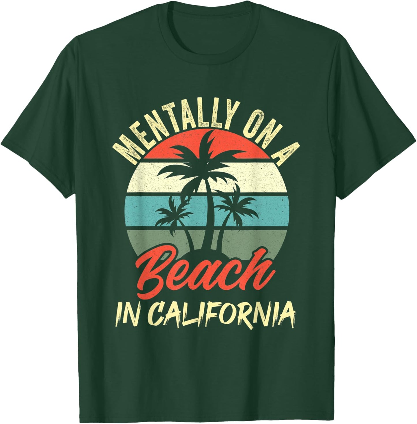 Mentally on a Beach In California Family Vacation California T-Shirt - T-Shirt | Forest
