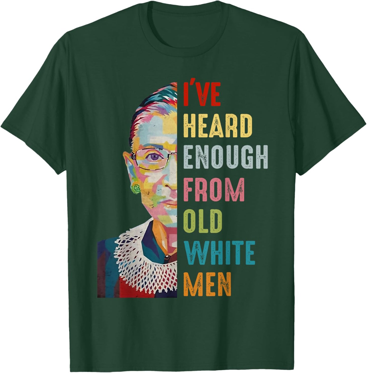RBG I've Heard Enough From Old White Men T-Shirt - T-Shirt | Forest