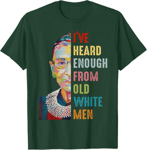 RBG I've Heard Enough From Old White Men T-Shirt - T-Shirt | Forest