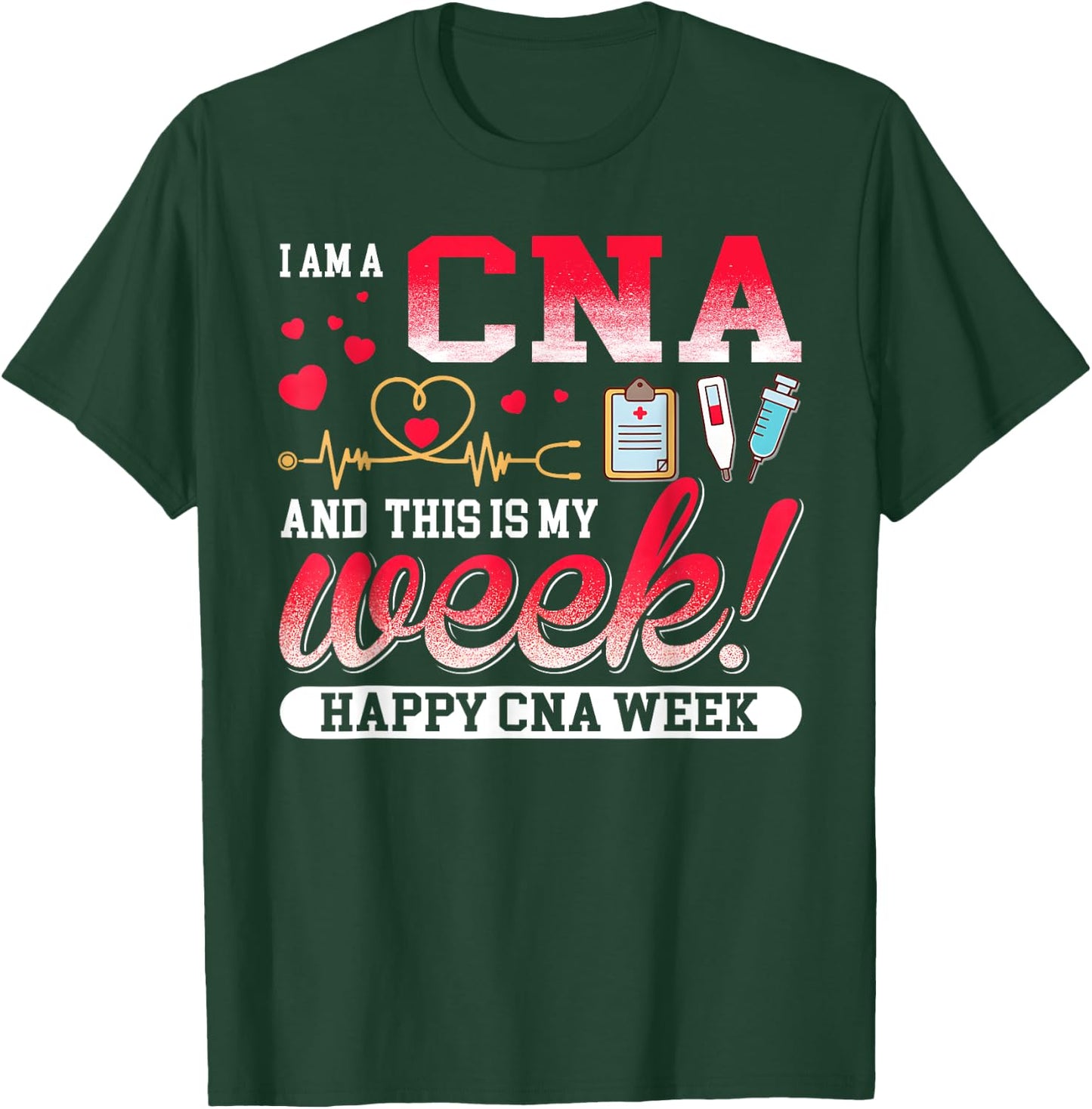 I'm A CNA And This Is My Week Happy CNA Week 2023 T-Shirt - T-Shirt | Forest