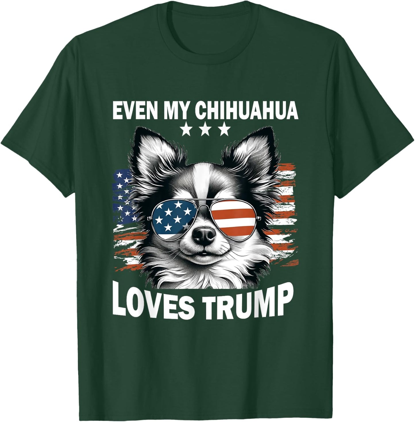 Even My Chihuahua Loves Trump, Trump Supporter Dog Lover Women T-Shirt - T-Shirt | Forest