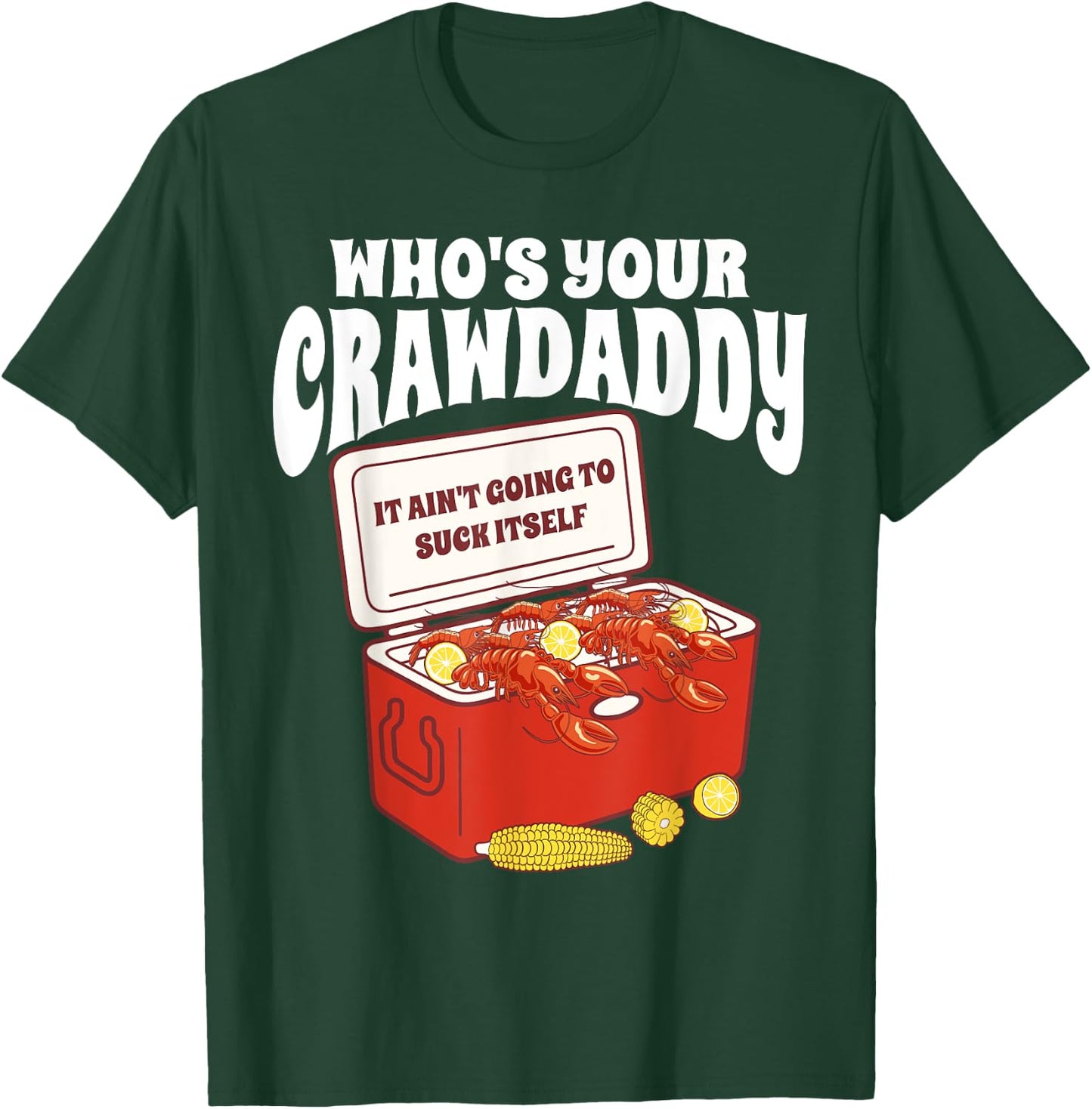 Who's Your Crawdaddy It Ain't Going To Suck Itself Crawfish T-Shirt - T-Shirt | Forest