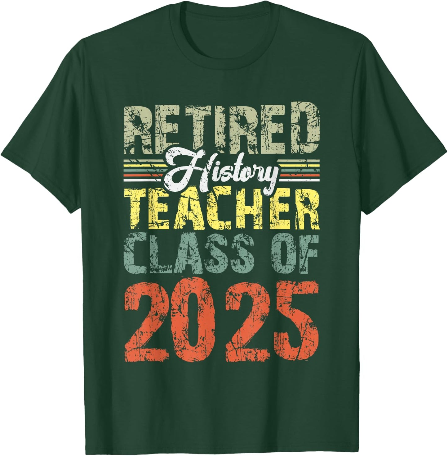 Retired History Teacher Class Of 2025 School Retirement T-Shirt - T-Shirt | Forest