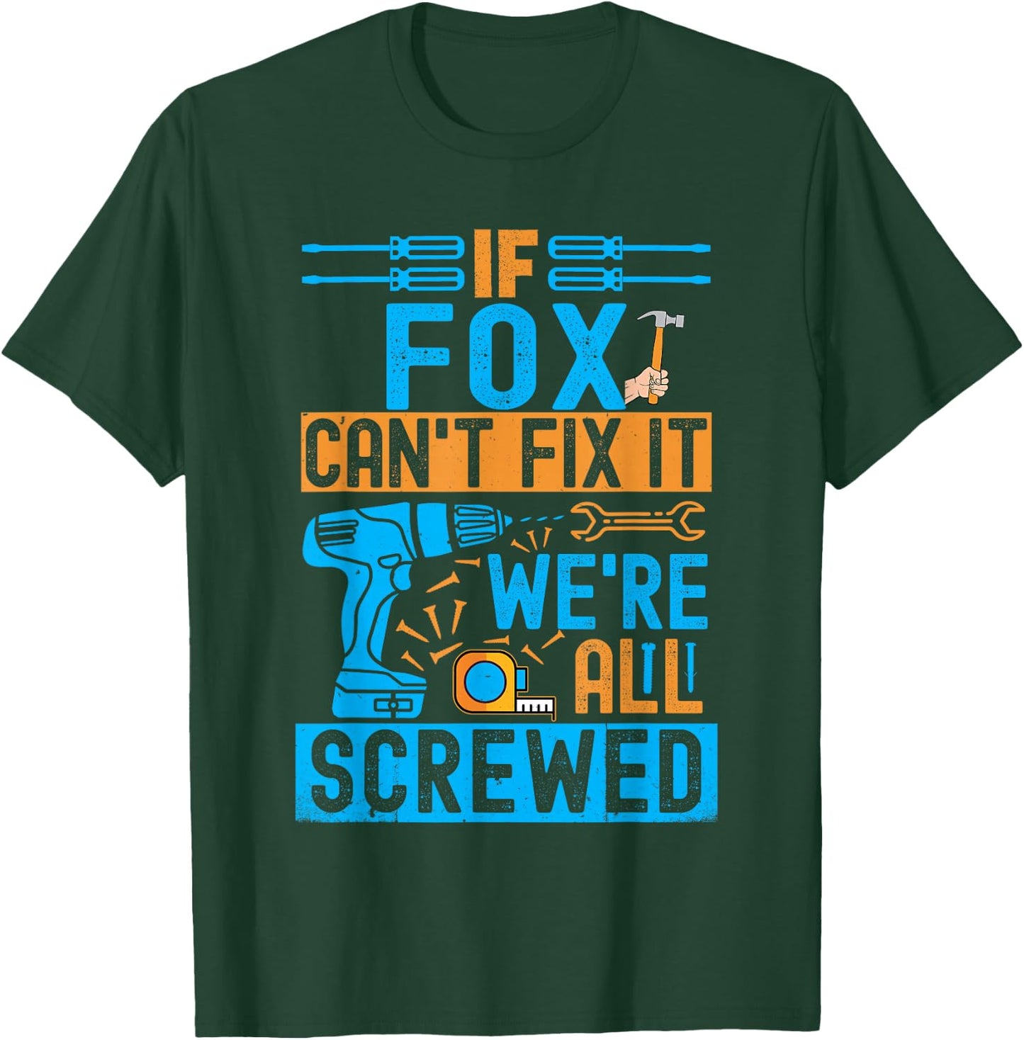 Funny Fox. If Fox Can't Fix It, We're All Screwed T-Shirt - T-Shirt | Forest