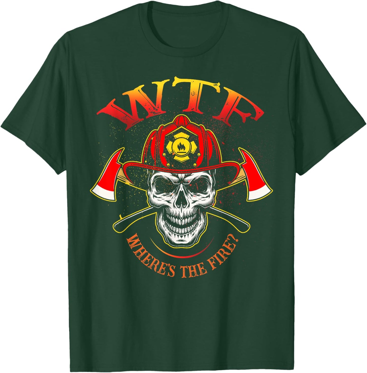 WTF Where's The Fire Fireman Firefighter Department Skull T-Shirt - T-Shirt | Forest
