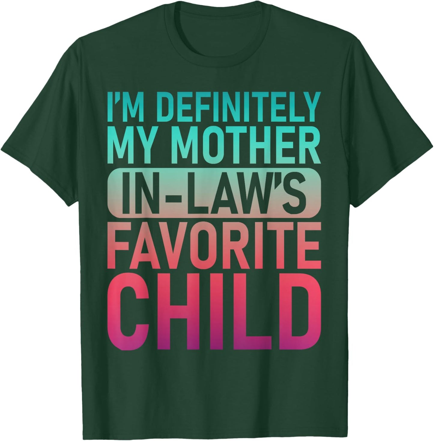 I'm My Mother in Law's Favorite Child Daughter Son in Law T-Shirt - T-Shirt | Forest