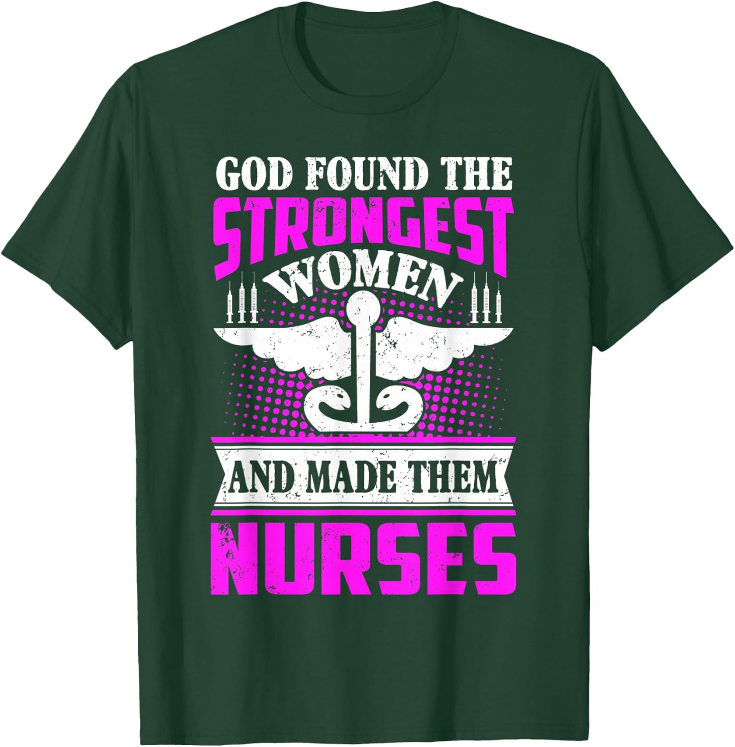 God found the strongest women and made them nurses T-Shirt - T-Shirt | Forest