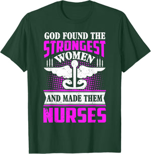 God found the strongest women and made them nurses T-Shirt - T-Shirt | Forest